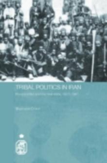 Tribal Politics in Iran : Rural Conflict and the New State, 1921-1941