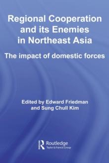 Regional Co-operation and Its Enemies in Northeast Asia : The Impact of Domestic Forces