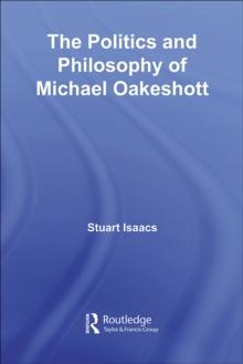 The Politics and Philosophy of Michael Oakeshott