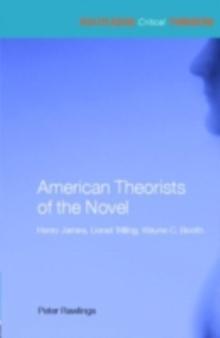 American Theorists of the Novel : Henry James, Lionel Trilling and Wayne C. Booth