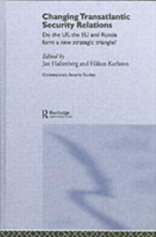 Changing Transatlantic Security Relations : Do the U.S, the EU and Russia Form a New Strategic Triangle?