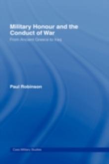 Military Honour and the Conduct of War : From Ancient Greece to Iraq