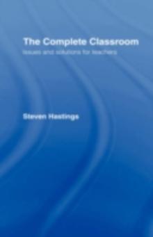 The Complete Classroom : Issues and Solutions for Teachers