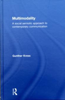 Multimodality : A Social Semiotic Approach to Contemporary Communication