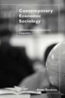 Contemporary Economic Sociology : Globalization, Production, Inequality