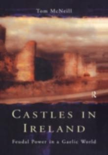 Castles in Ireland : Feudal Power in a Gaelic World