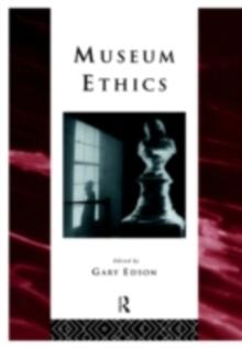 Museum Ethics : Theory and Practice