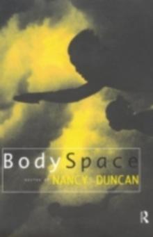 BodySpace : Destabilising Geographies of Gender and Sexuality