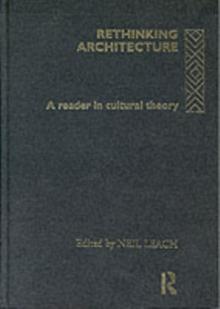 Rethinking Architecture : A Reader in Cultural Theory