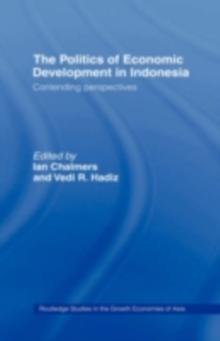 The Politics of Economic Development in Indonesia : Contending Perspectives