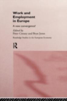 Work and Employment in Europe : A New Convergence?