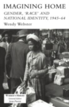 Imagining Home : Gender, Race And National Identity, 1945-1964