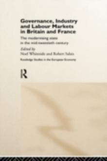 Governance, Industry, and Labour Markets in Britain and France : The Modernising State in the Mid-Twentieth Century