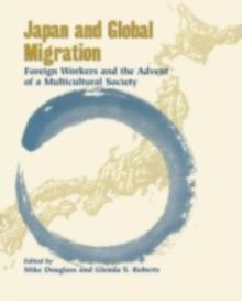 Japan and Global Migration : Foreign Workers and the Advent of a Multicultural Society