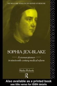 Sophia Jex-Blake : A Woman Pioneer in Nineteenth Century Medical Reform