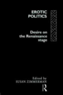 Erotic Politics : The Dynamics of Desire in the Renaissance Theatre