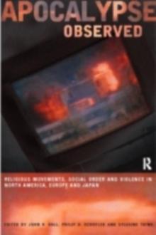 Apocalypse Observed : Religious Movements and Violence in North America, Europe and Japan