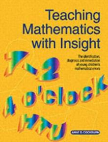 Teaching Mathematics with Insight : The Identification, Diagnosis and Remediation of Young Children's Mathematical Errors