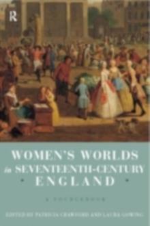 Women's Worlds in Seventeenth-Century England : A Sourcebook