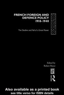 French Foreign and Defence Policy, 1918-1940 : The Decline and Fall of a Great Power