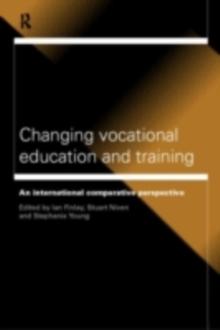 Changing Vocational Education and Training : International Comparative Approaches