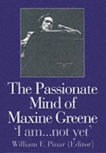 The Passionate Mind of Maxine Greene : 'I am ... not yet'