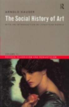 Social History of Art, Volume 3 : Rococo, Classicism and Romanticism