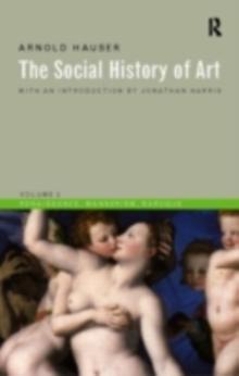 Social History of Art, Volume 2 : Renaissance, Mannerism, Baroque