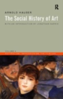 Social History of Art, Volume 4 : Naturalism, Impressionism, The Film Age