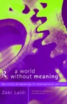 A World Without Meaning : The Crisis of Meaning in International Politics