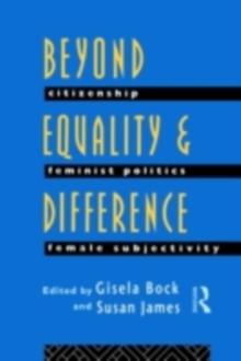 Beyond Equality and Difference : Citizenship, Feminist Politics and Female Subjectivity