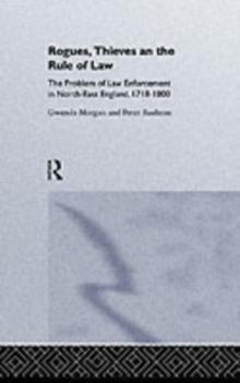 Rogues, Thieves And the Rule of Law : The Problem Of Law Enforcement In North-East England, 1718-1820