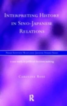 Interpreting History in Sino-Japanese Relations : A Case-Study in Political Decision Making