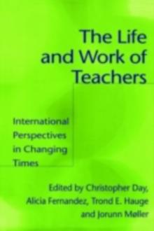 The Life and Work of Teachers : International Perspectives in Changing Times