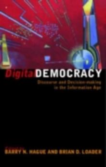 Digital Democracy : Discourse and Decision Making in the Information Age