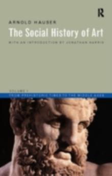 Social History of Art, Volume 1 : From Prehistoric Times to the Middle Ages