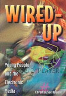 Wired Up : Young People And The Electronic Media