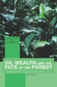 Oil Wealth and the Fate of the Forest : A Comparative Study of Eight Tropical Countries