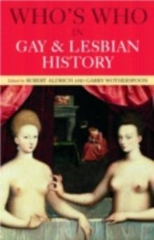 Who's Who in Gay and Lesbian History Vol.1 : From Antiquity to the Mid-Twentieth Century