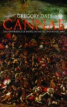 Cannae: The Experience of Battle in the Second Punic War : The Experience of Battle in the Second Punic War