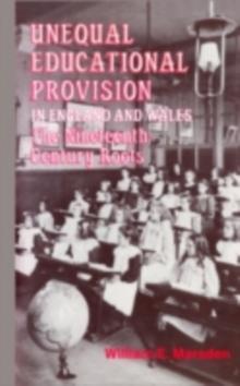 Unequal Educational Provision in England and Wales : The Nineteenth-century Roots