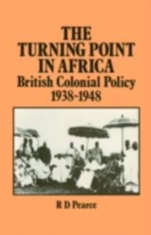 The Turning Point in Africa : British Colonial Policy 1938-48