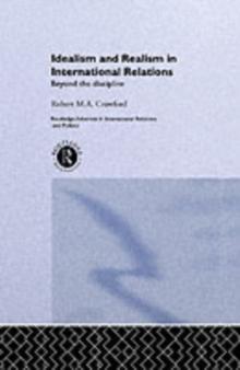 Idealism and Realism in International Relations : Beyond the Discipline