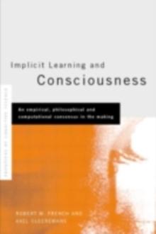 Implicit Learning and Consciousness : An Empirical, Philosophical and Computational Consensus in the Making