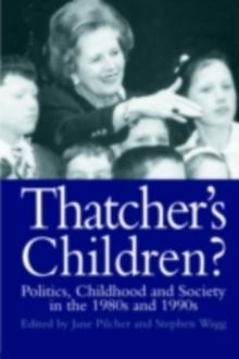 Thatcher's Children? : Politics, Childhood And Society In The 1980s And 1990s