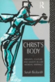 Christ's Body : Identity, Culture and Society in Late Medieval Writings