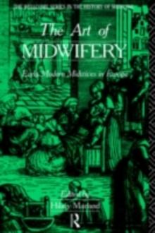 The Art of Midwifery : Early Modern Midwives in Europe