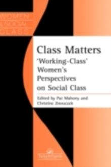 Class Matters : "Working Class" Women's Perspectives On Social Class