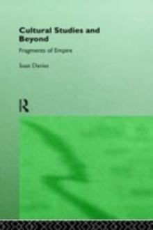 Cultural Studies and Beyond : Fragments of Empire