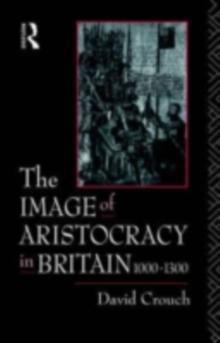 The Image of Aristocracy : In Britain, 1000-1300